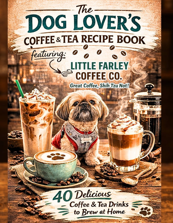 The Dog Lover’s Coffee & Tea Recipe Book Is Now Available on Amazon - Little Farley Coffee Co.