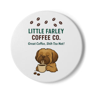 Ceramic Coaster — “Little Farley Coffee Co. Great Coffee, Shih Tzu Not!” Dog Lover Coffee Coaster - Little Farley Coffee Co.