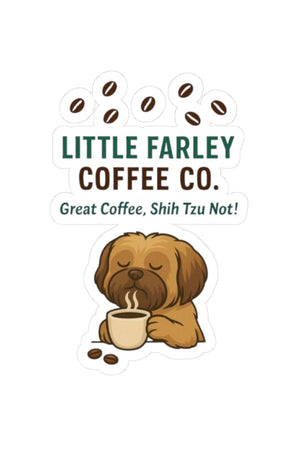 Little Farley Coffee Co. Sticker — "Great Coffee, Shih Tzu Not!" Kiss - Cut Dog & Coffee Decal - Little Farley Coffee Co.